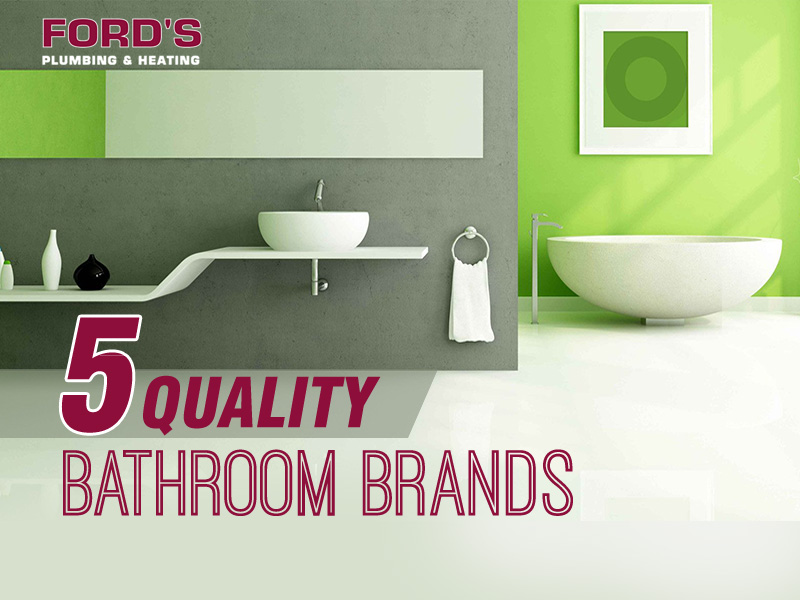 5 Quality Bathroom Brands Ford's Plumbing & Heating